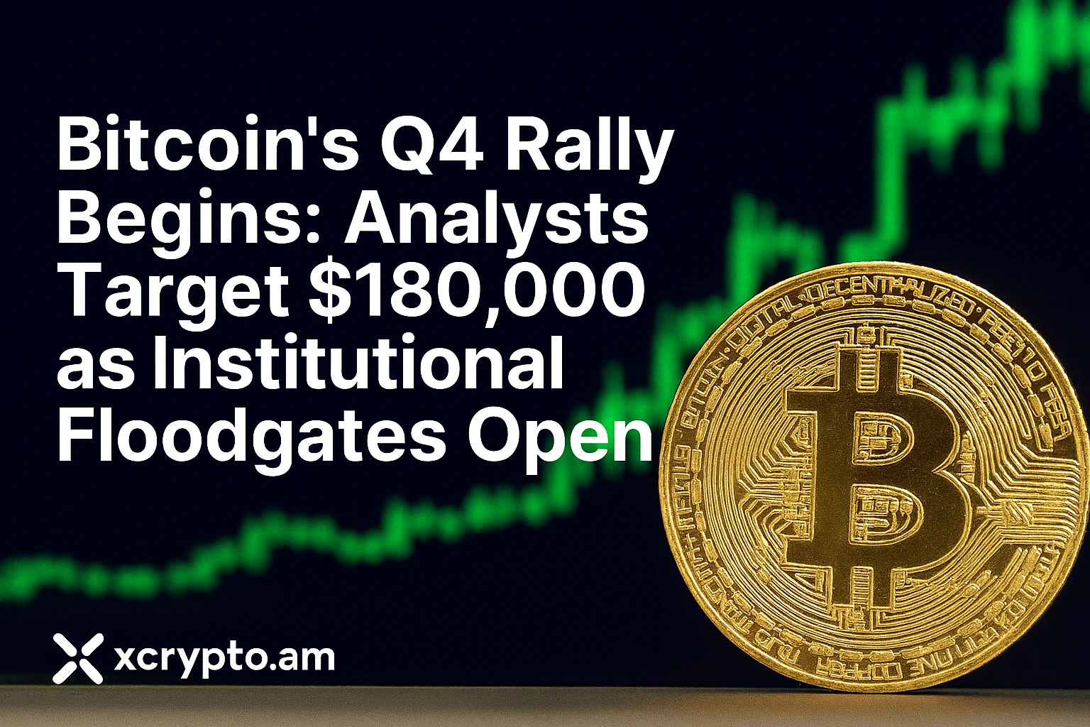 Bitcoin's Q4 Rally Begins: Analysts Target $180,000 as Institutional Floodgates Open